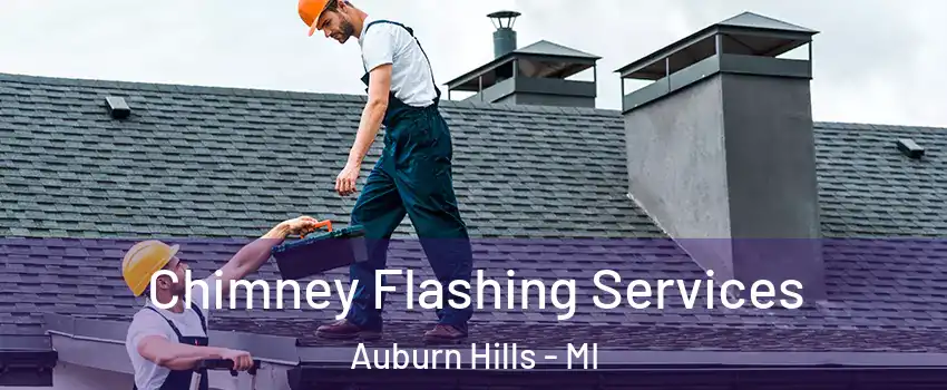 Chimney Flashing Services Auburn Hills - MI