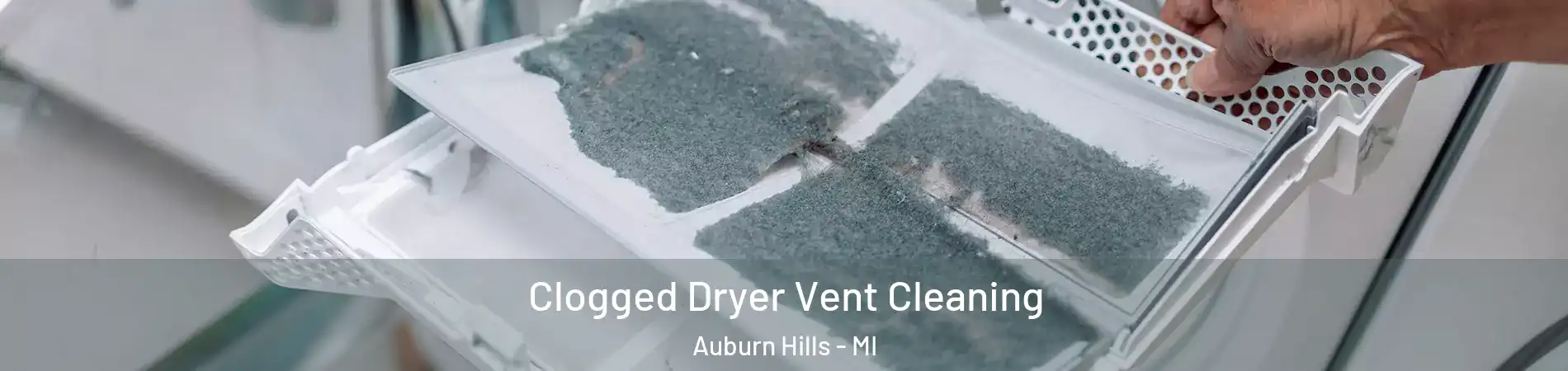  Clogged Dryer Vent Cleaning Auburn Hills - MI