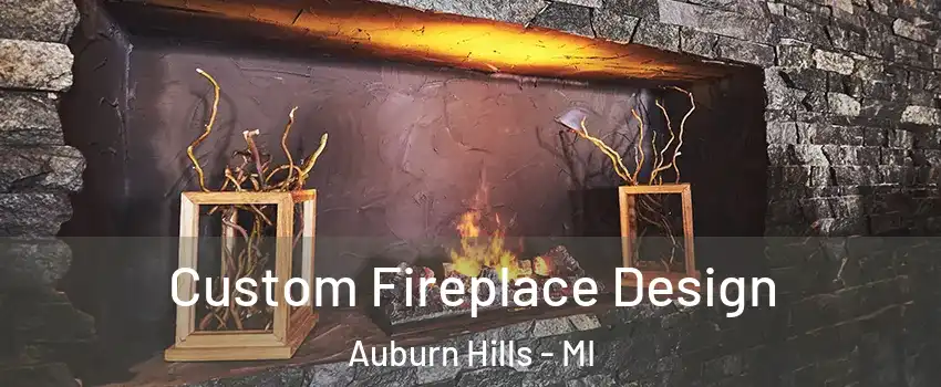  Custom Fireplace Design Auburn Hills - MI