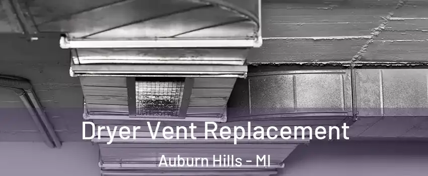  Dryer Vent Replacement Auburn Hills - MI