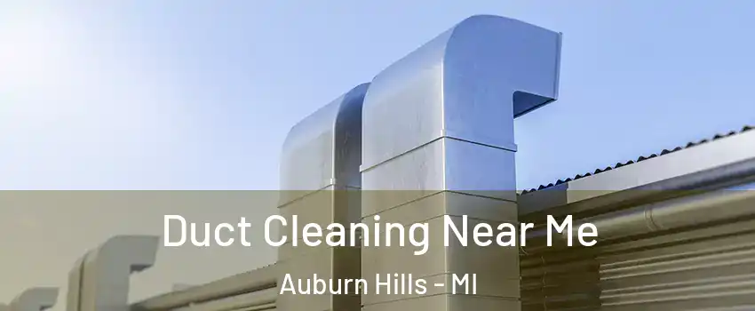  Duct Cleaning Near Me Auburn Hills - MI