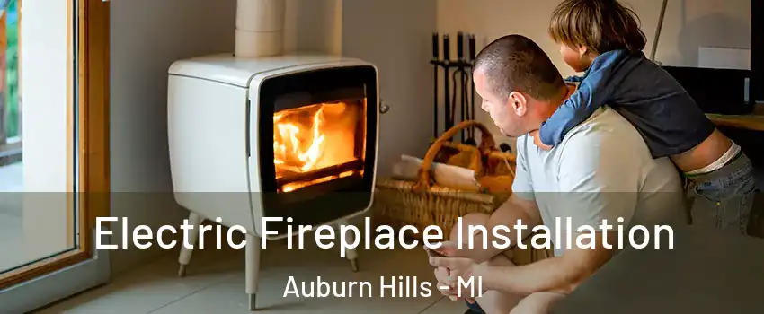  Electric Fireplace Installation Auburn Hills - MI