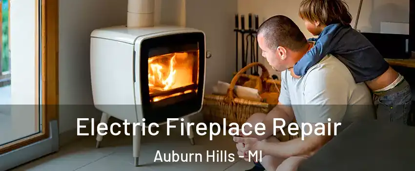  Electric Fireplace Repair Auburn Hills - MI