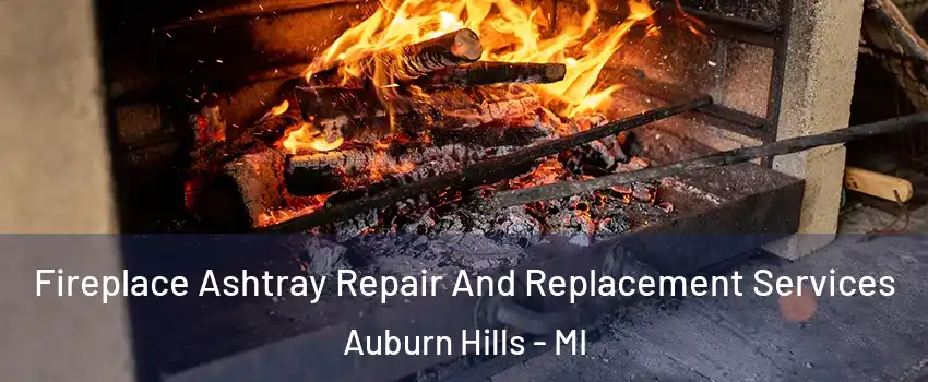  Fireplace Ashtray Repair And Replacement Services Auburn Hills - MI