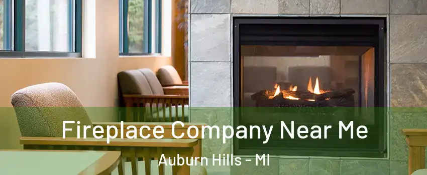  Fireplace Company Near Me Auburn Hills - MI
