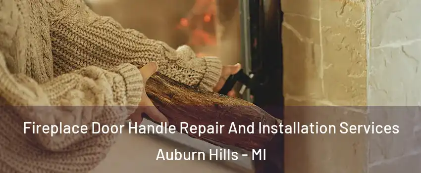  Fireplace Door Handle Repair And Installation Services Auburn Hills - MI