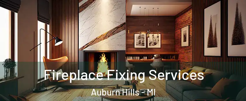  Fireplace Fixing Services Auburn Hills - MI
