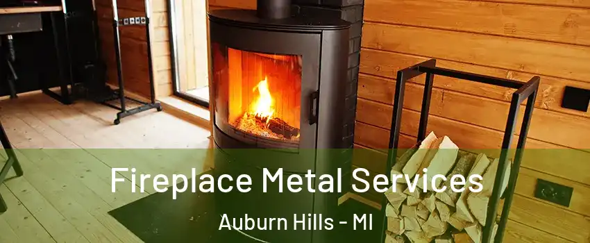 Fireplace Metal Services Auburn Hills - MI