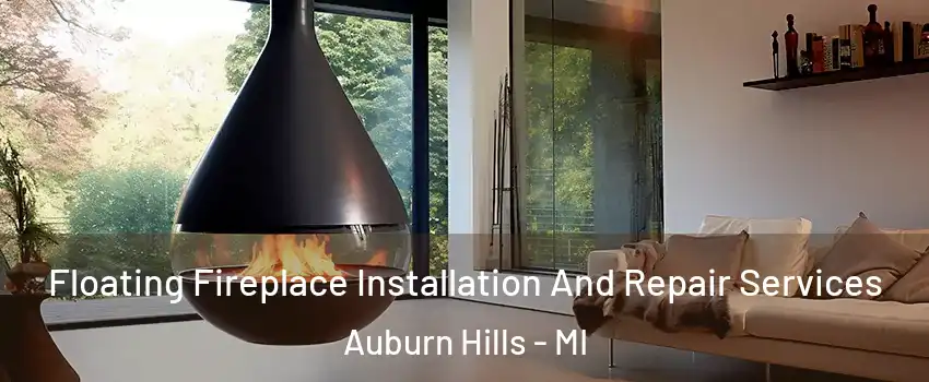  Floating Fireplace Installation And Repair Services Auburn Hills - MI