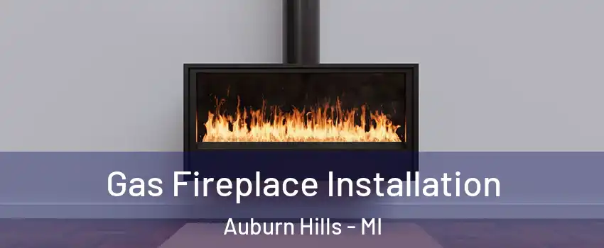  Gas Fireplace Installation Auburn Hills - MI