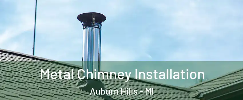  Metal Chimney Installation Auburn Hills - MI