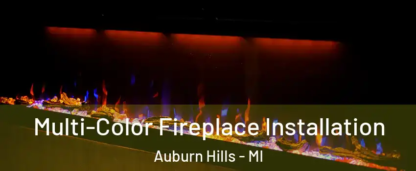  Multi-Color Fireplace Installation Auburn Hills - MI