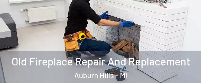  Old Fireplace Repair And Replacement Auburn Hills - MI