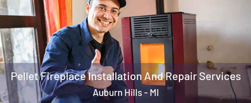  Pellet Fireplace Installation And Repair Services Auburn Hills - MI