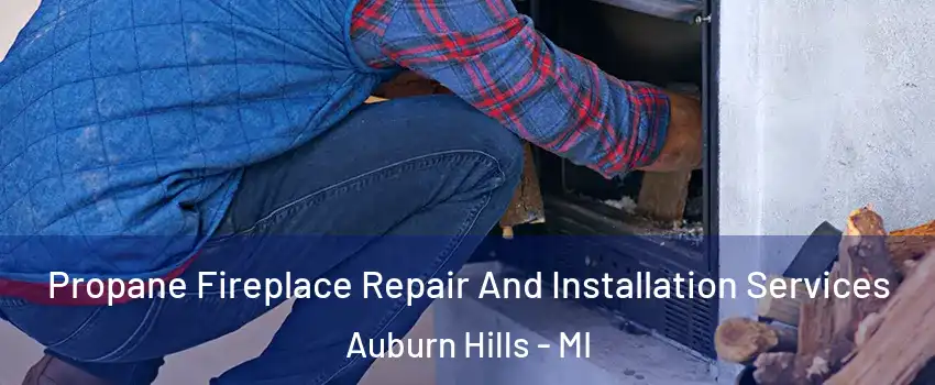  Propane Fireplace Repair And Installation Services Auburn Hills - MI