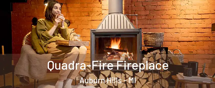  Quadra-Fire Fireplace Auburn Hills - MI