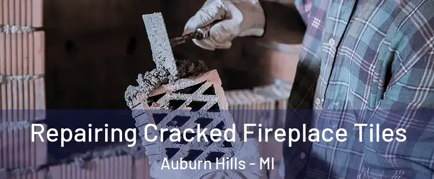  Repairing Cracked Fireplace Tiles Auburn Hills - MI