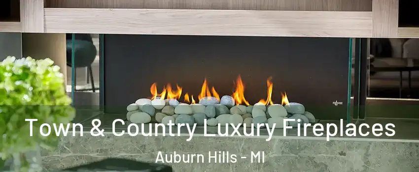  Town & Country Luxury Fireplaces Auburn Hills - MI