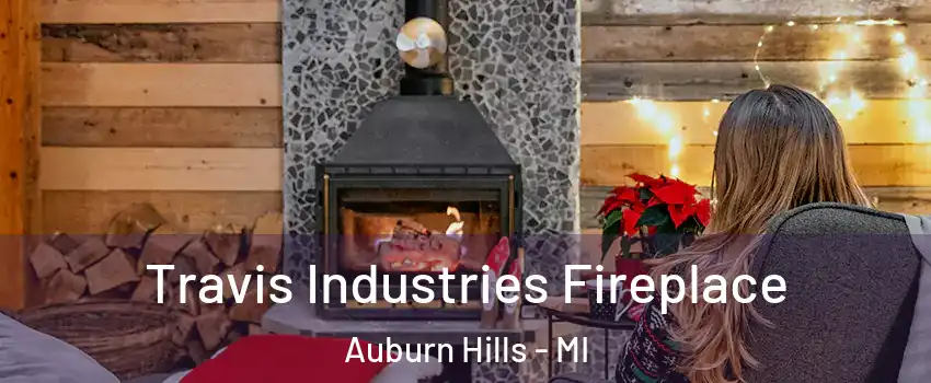  Travis Industries Fireplace Auburn Hills - MI